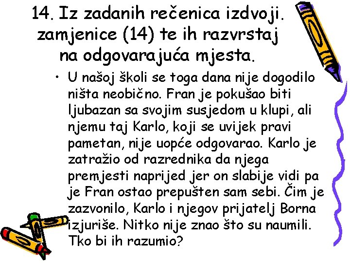 14. Iz zadanih rečenica izdvoji. zamjenice (14) te ih razvrstaj na odgovarajuća mjesta. •