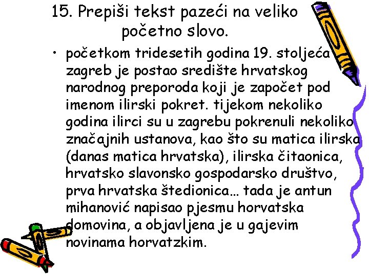 15. Prepiši tekst pazeći na veliko početno slovo. • početkom tridesetih godina 19. stoljeća