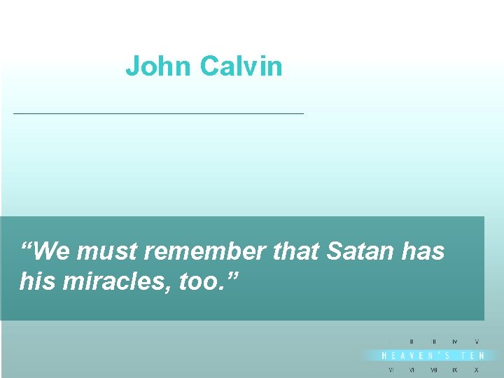 John Calvin divine “We must remember that Satan has his miracles, too. ” 