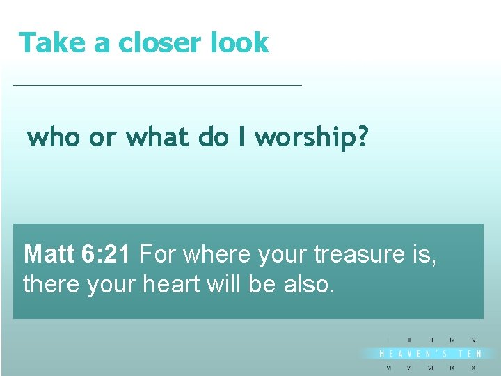 Take a closer look divine who or what do I worship? Matt 6: 21