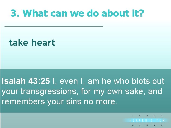 3. What can we do about it? divine take heart Isaiah 43: 25 I,