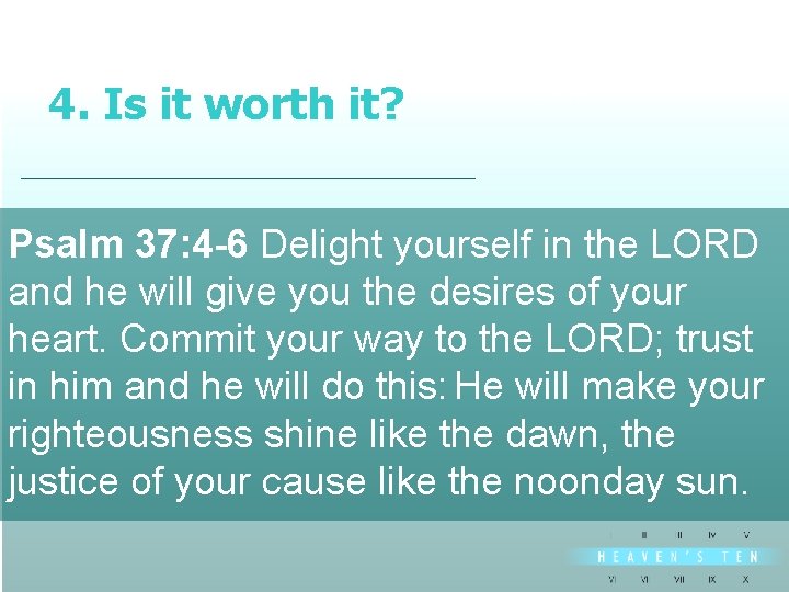 4. Is it worth it? divine Psalm 37: 4 -6 Delight yourself in the