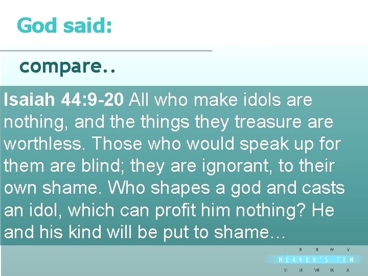 God said: divine compare. . Isaiah 44: 9 -20 All who make idols are