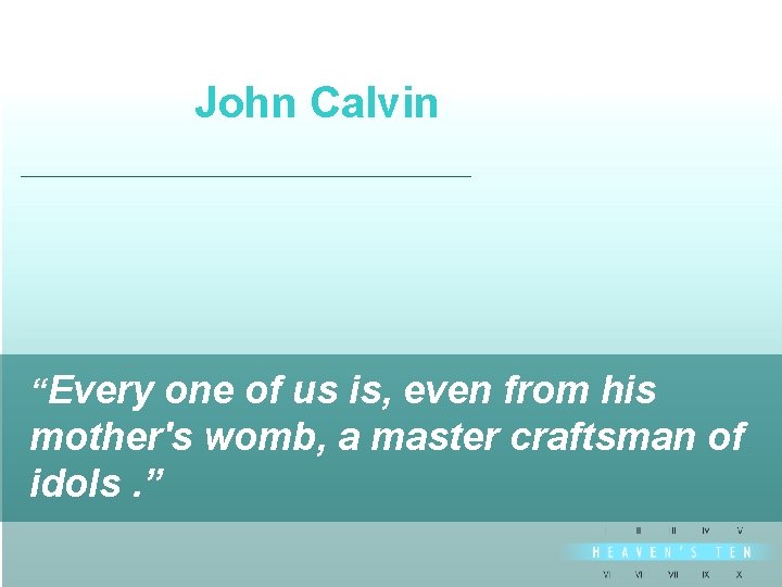 John Calvin divine “Every one of us is, even from his mother's womb, a