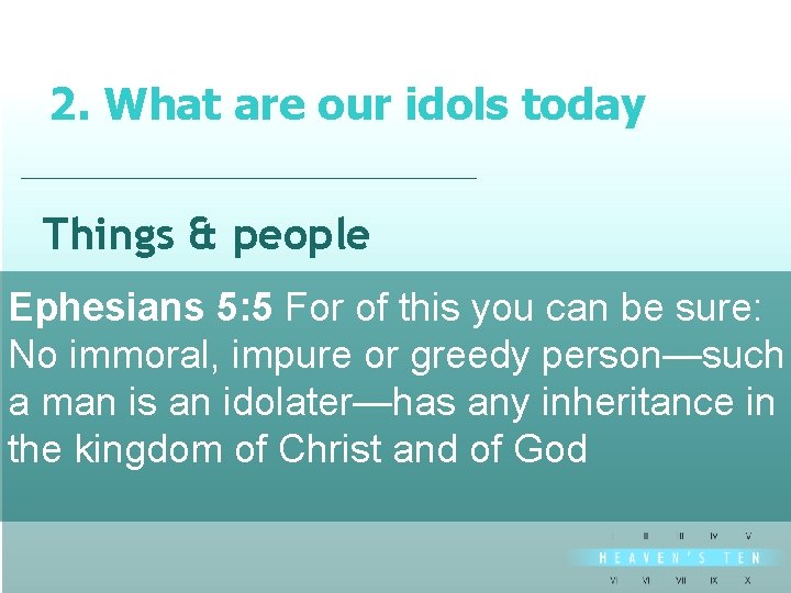 2. What are our idols today divine Things & people Ephesians 5: 5 For