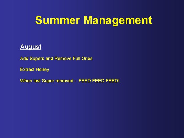 Summer Management August Add Supers and Remove Full Ones Extract Honey When last Super