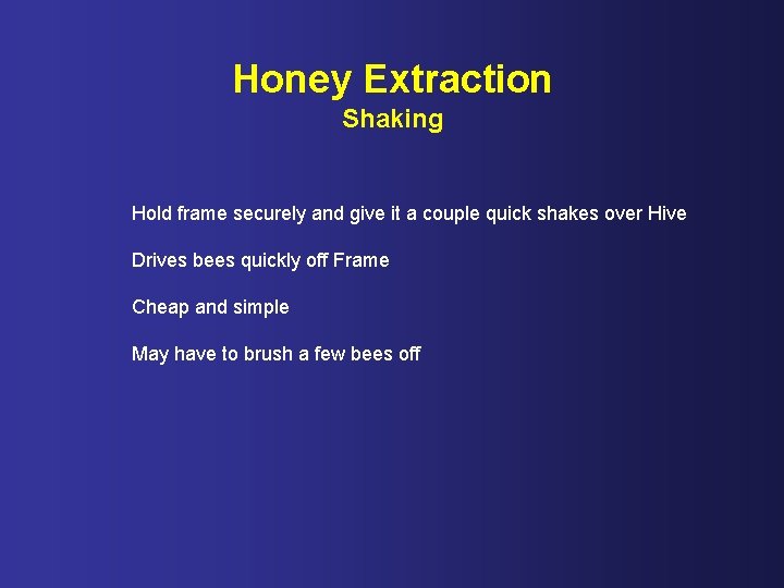 Honey Extraction Shaking Hold frame securely and give it a couple quick shakes over