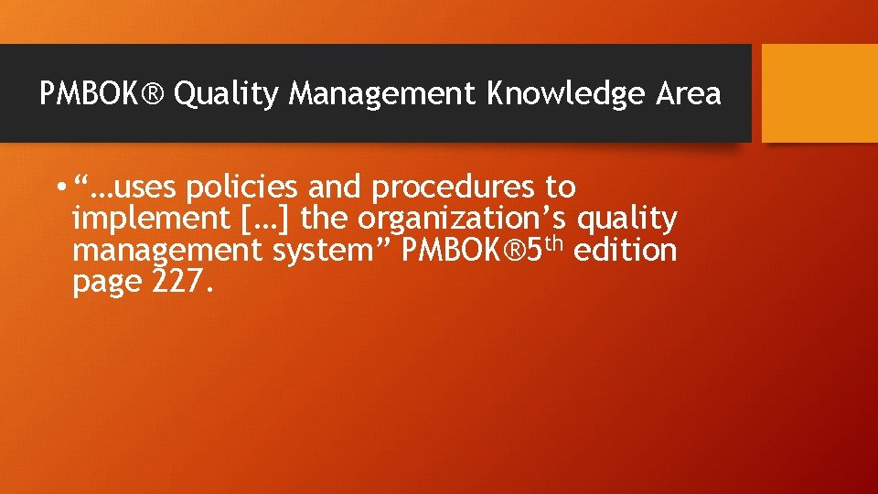 PMBOK® Quality Management Knowledge Area • “…uses policies and procedures to implement […] the