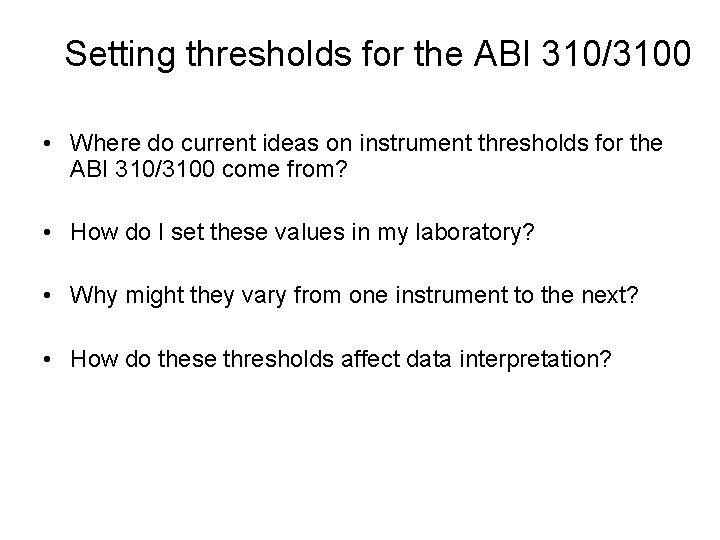 Setting thresholds for the ABI 310/3100 • Where do current ideas on instrument thresholds