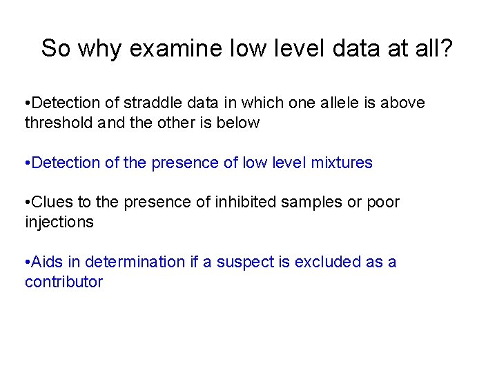 So why examine low level data at all? • Detection of straddle data in