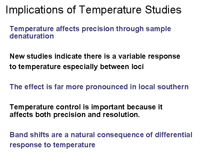 Implications of Temperature Studies Temperature affects precision through sample denaturation New studies indicate there