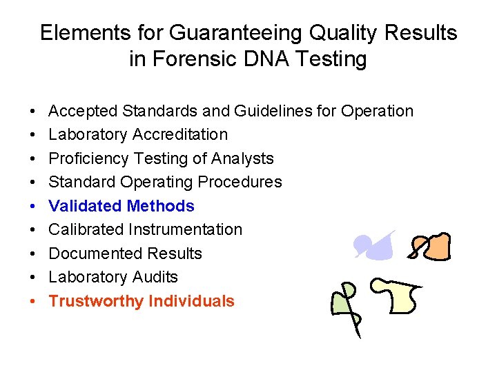 Elements for Guaranteeing Quality Results in Forensic DNA Testing • • • Accepted Standards