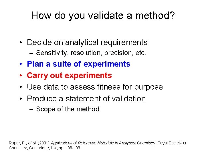 How do you validate a method? • Decide on analytical requirements – Sensitivity, resolution,