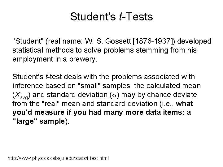 Student's t-Tests "Student" (real name: W. S. Gossett [1876 -1937]) developed statistical methods to