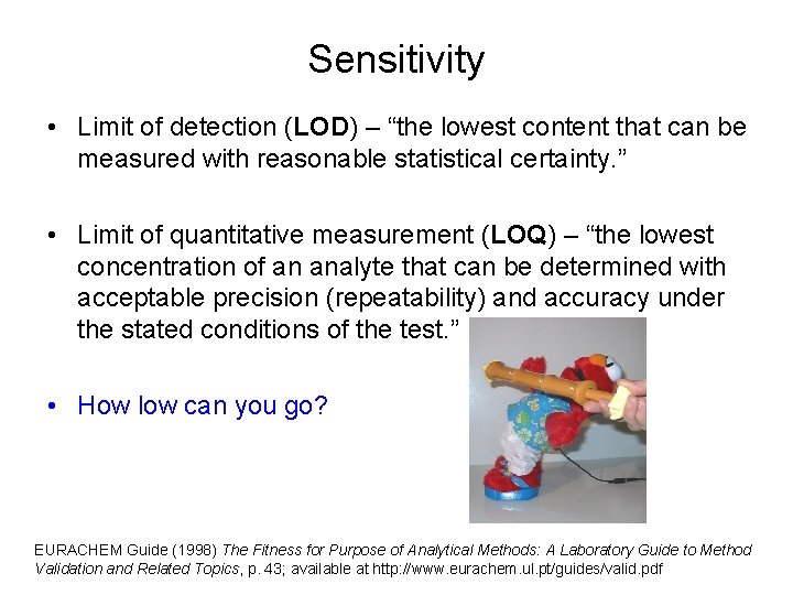 Sensitivity • Limit of detection (LOD) – “the lowest content that can be measured