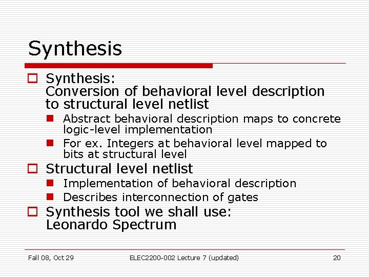 Synthesis o Synthesis: Conversion of behavioral level description to structural level netlist n Abstract