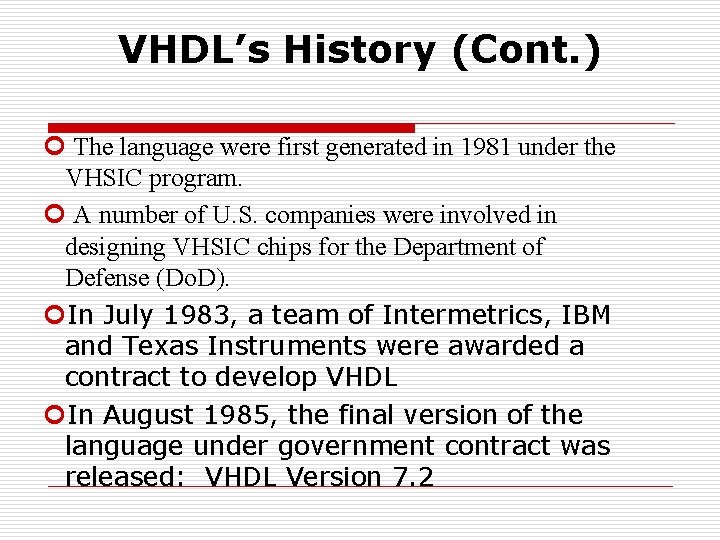 VHDL’s History (Cont. ) The language were first generated in 1981 under the VHSIC