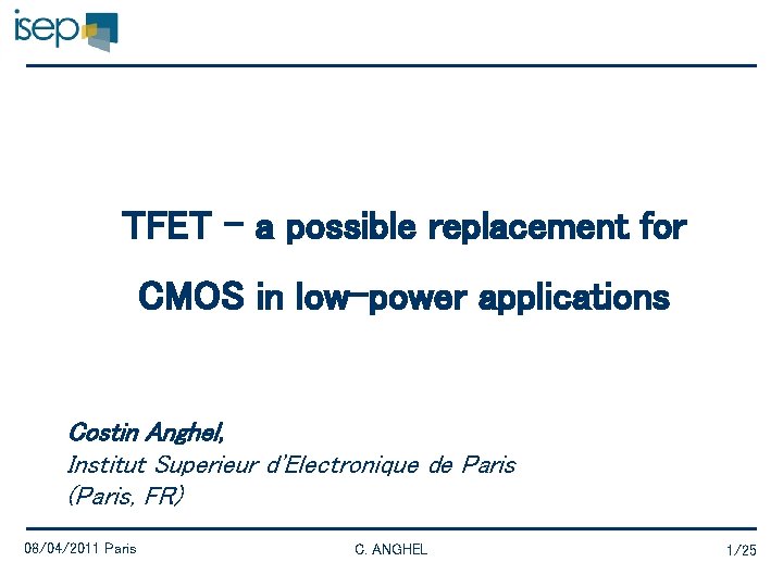 TFET – a possible replacement for CMOS in low-power applications Costin Anghel, Institut Superieur