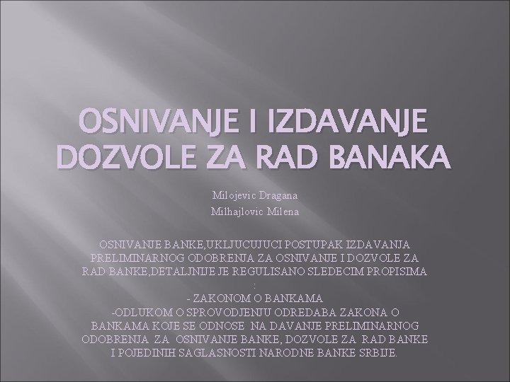 OSNIVANJE I IZDAVANJE DOZVOLE ZA RAD BANAKA Milojevic Dragana Milhajlovic Milena OSNIVANJE BANKE, UKLJUCUJUCI