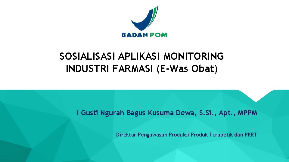 SOSIALISASI APLIKASI MONITORING INDUSTRI FARMASI (E-Was Obat) I Gusti Ngurah Bagus Kusuma Dewa, S.