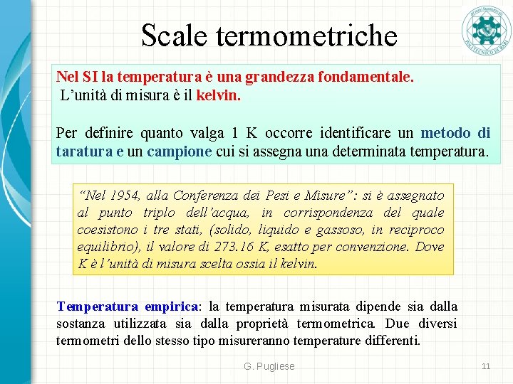 Scale termometriche Nel SI la temperatura è una grandezza fondamentale. L’unità di misura è