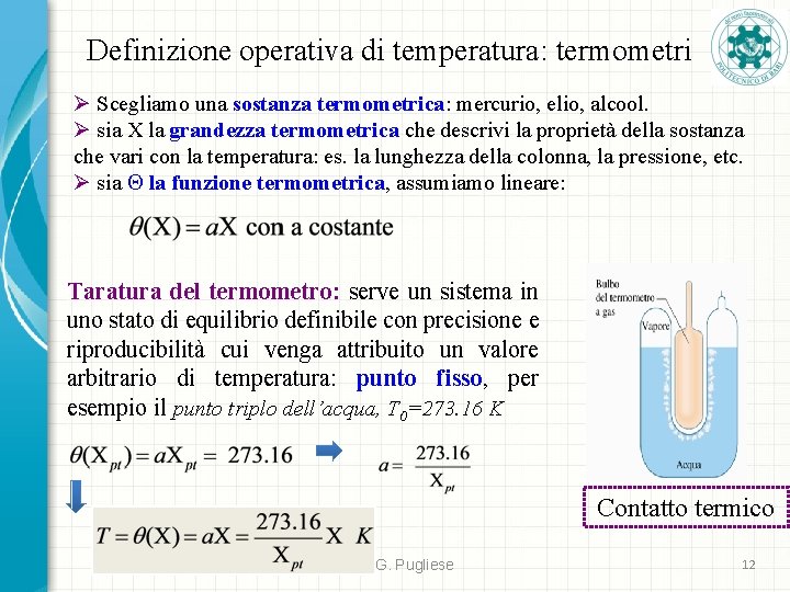 Definizione operativa di temperatura: termometri Ø Scegliamo una sostanza termometrica: mercurio, elio, alcool. Ø