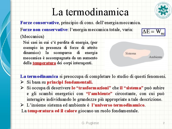 La termodinamica Forze conservative, principio di cons. dell’energia meccanica. Forze non conservative: l’energia meccanica