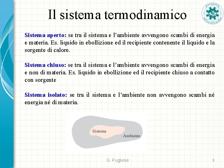 Il sistema termodinamico Sistema aperto: se tra il sistema e l’ambiente avvengono scambi di