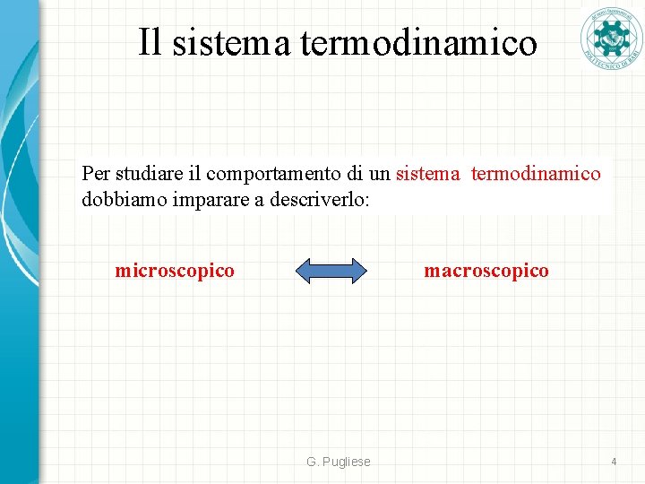 Il sistema termodinamico Per studiare il comportamento di un sistema termodinamico dobbiamo imparare a