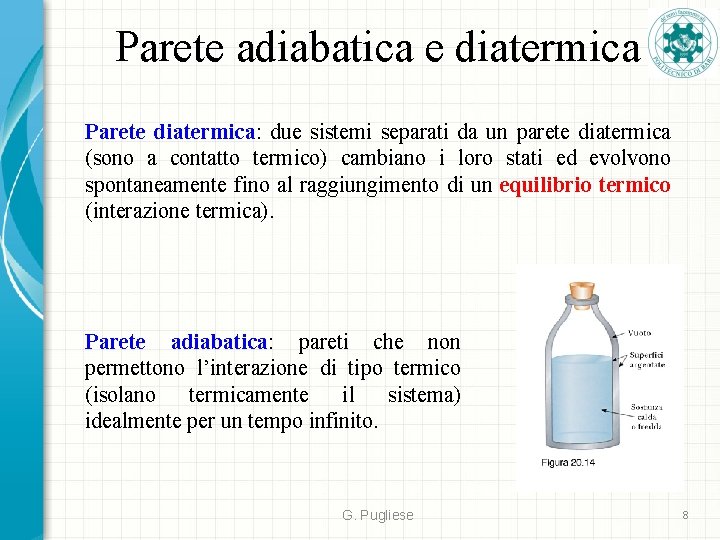 Parete adiabatica e diatermica Parete diatermica: due sistemi separati da un parete diatermica (sono