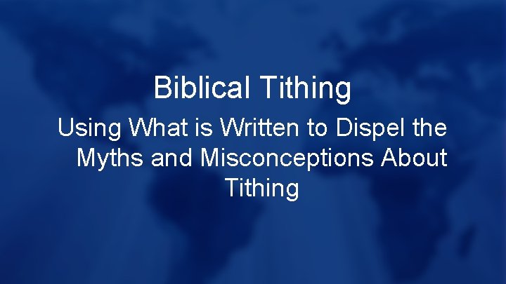 Biblical Tithing Using What is Written to Dispel the Myths and Misconceptions About Tithing