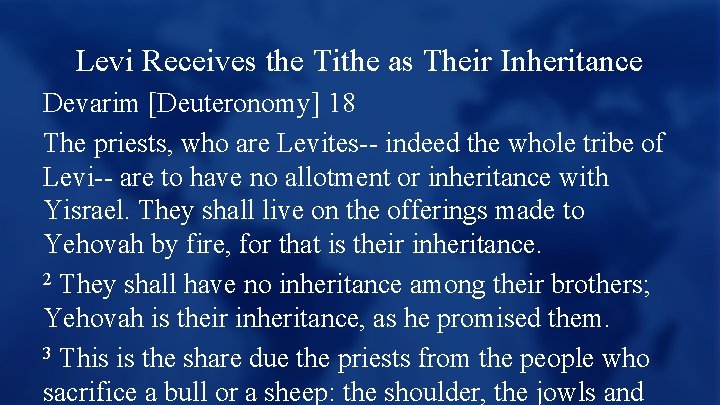 Levi Receives the Tithe as Their Inheritance Devarim [Deuteronomy] 18 The priests, who are