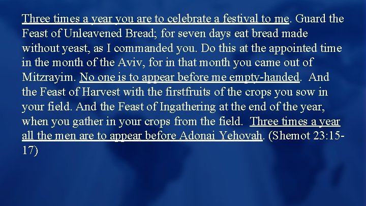 Three times a year you are to celebrate a festival to me. Guard the