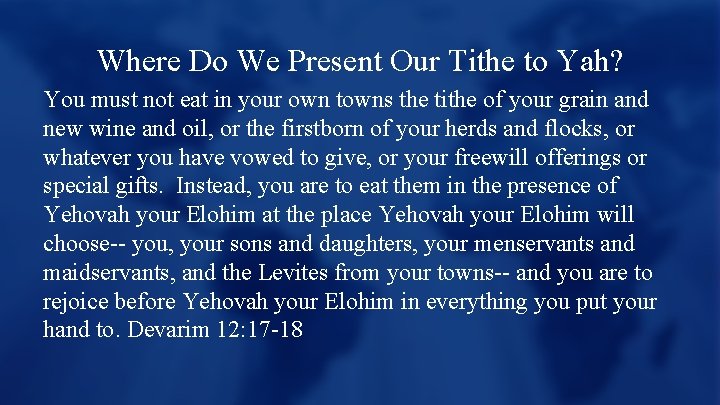 Where Do We Present Our Tithe to Yah? You must not eat in your