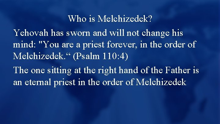 Who is Melchizedek? Yehovah has sworn and will not change his mind: "You are