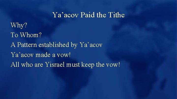Ya’acov Paid the Tithe Why? To Whom? A Pattern established by Ya’acov made a