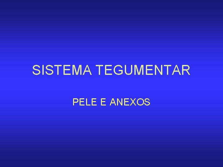 SISTEMA TEGUMENTAR PELE E ANEXOS 