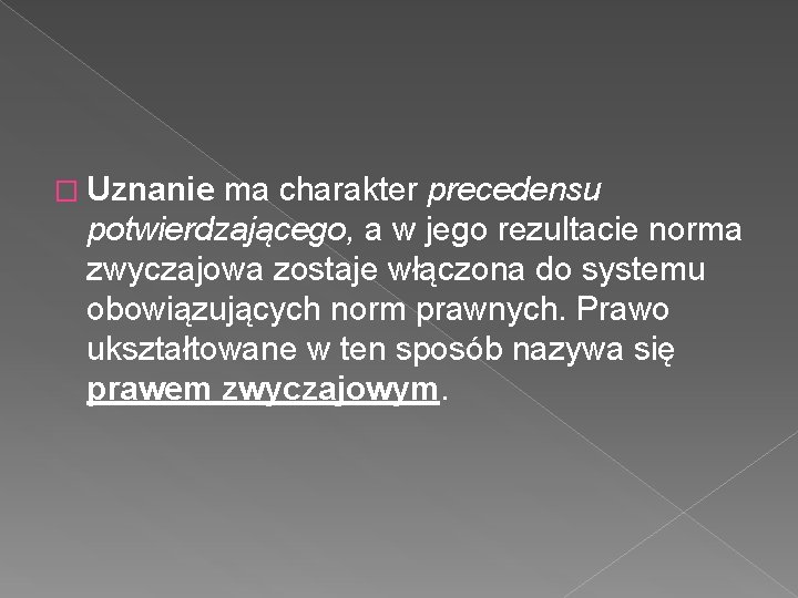 � Uznanie ma charakter precedensu potwierdzającego, a w jego rezultacie norma zwyczajowa zostaje włączona