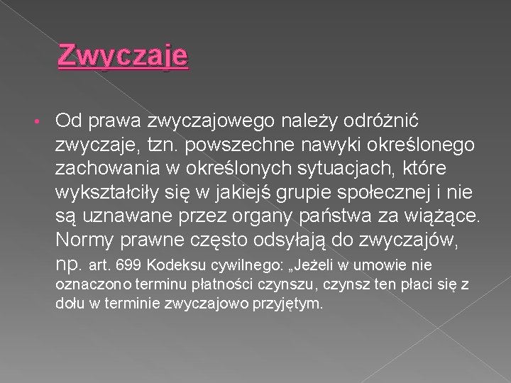 Zwyczaje • Od prawa zwyczajowego należy odróżnić zwyczaje, tzn. powszechne nawyki określonego zachowania w