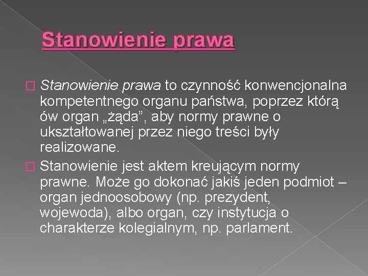 Stanowienie prawa to czynność konwencjonalna kompetentnego organu państwa, poprzez którą ów organ „żąda”, aby