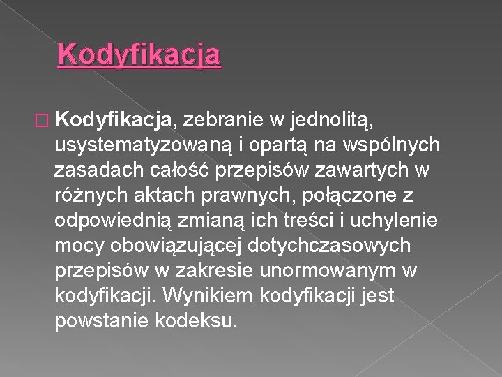 Kodyfikacja � Kodyfikacja, zebranie w jednolitą, usystematyzowaną i opartą na wspólnych zasadach całość przepisów