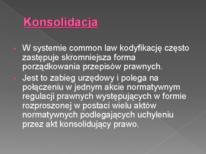 Konsolidacja W systemie common law kodyfikację często zastępuje skromniejsza forma porządkowania przepisów prawnych. •