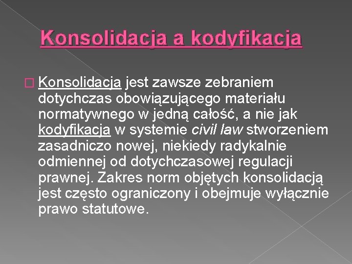 Konsolidacja a kodyfikacja � Konsolidacja jest zawsze zebraniem dotychczas obowiązującego materiału normatywnego w jedną