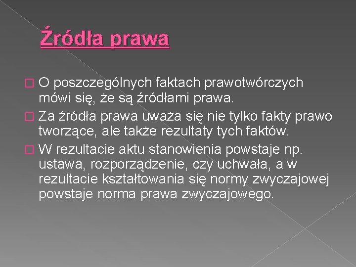 Źródła prawa O poszczególnych faktach prawotwórczych mówi się, że są źródłami prawa. � Za