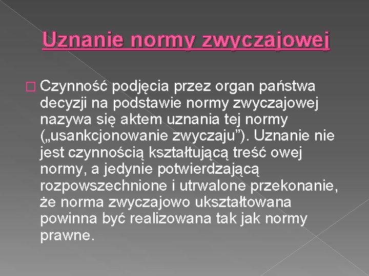 Uznanie normy zwyczajowej � Czynność podjęcia przez organ państwa decyzji na podstawie normy zwyczajowej