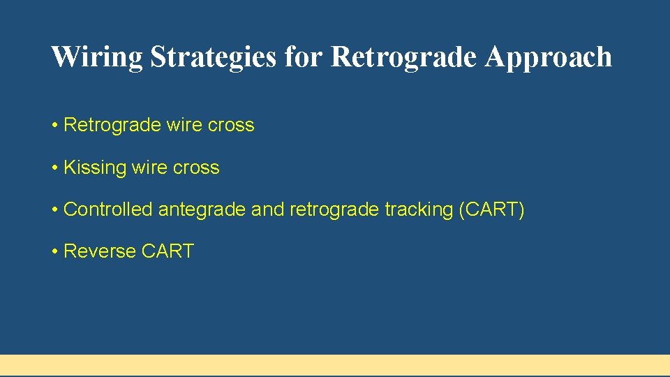 Wiring Strategies for Retrograde Approach • Retrograde wire cross • Kissing wire cross •