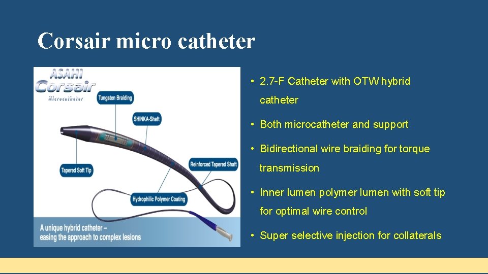 Corsair micro catheter • 2. 7 -F Catheter with OTW hybrid catheter • Both