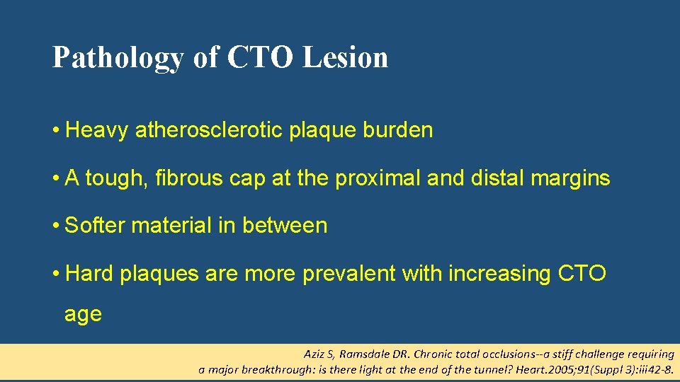 Pathology of CTO Lesion • Heavy atherosclerotic plaque burden • A tough, fibrous cap