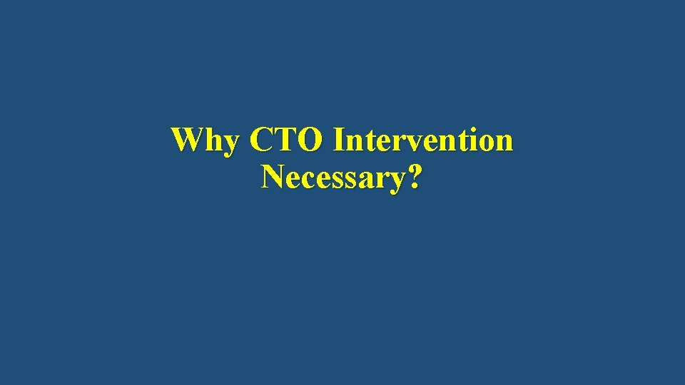 Why CTO Intervention Necessary? 