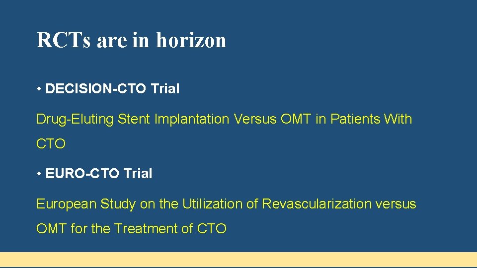 RCTs are in horizon • DECISION-CTO Trial Drug-Eluting Stent Implantation Versus OMT in Patients